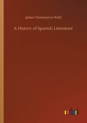 James Fitzmaurice-Kelly - History of Spanish Literature, Häftad