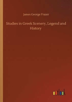 Studies in Greek Scenery, Legend and History 1