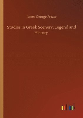 Studies in Greek Scenery, Legend and History