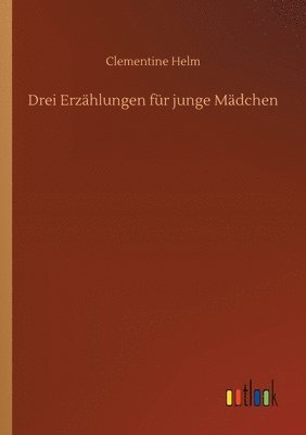 bokomslag Drei Erzählungen für junge Mädchen