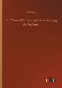 bokomslag Ten Years of Missionary Work Among the Indians