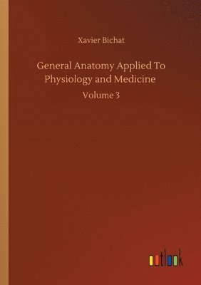 bokomslag General Anatomy Applied To Physiology and Medicine