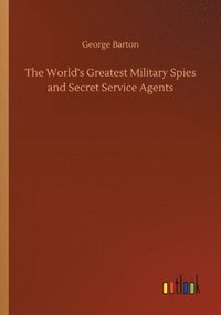 bokomslag The World's Greatest Military Spies and Secret Service Agents