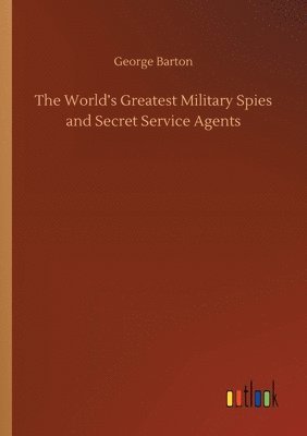 World's Greatest Military Spies and Secret Service Agents