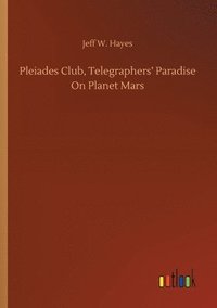 bokomslag Pleiades Club, Telegraphers' Paradise On Planet Mars