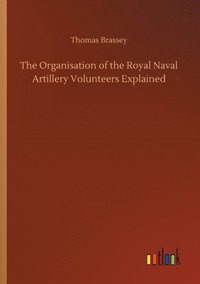 bokomslag The Organisation of the Royal Naval Artillery Volunteers Explained