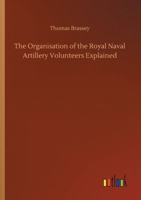 The Organisation of the Royal Naval Artillery Volunteers Explained 1