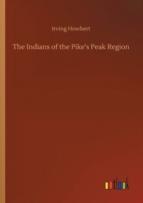 bokomslag The Indians of the Pike's Peak Region