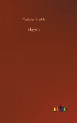 J Cuthbert Hadden - Haydn, Inbunden