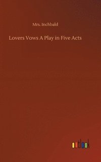 bokomslag Lovers Vows A Play in Five Acts
