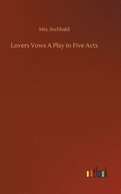 bokomslag Lovers Vows A Play in Five Acts