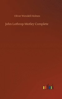 bokomslag John Lothrop Motley Complete