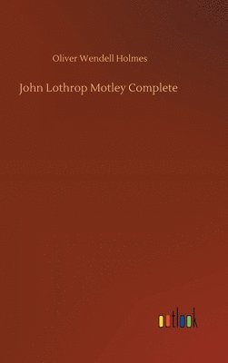 bokomslag John Lothrop Motley Complete