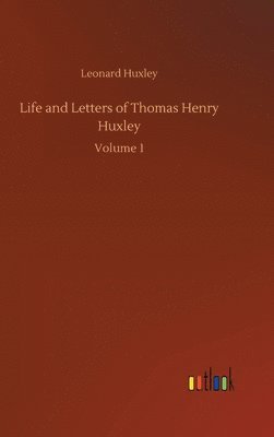 Life and Letters of Thomas Henry Huxley 1