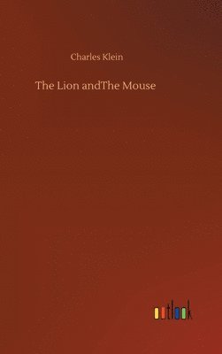 Charles Klein - Lion andThe Mouse, Inbunden