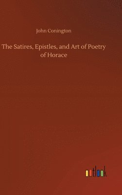 John Conington - Satires, Epistles, and Art of Poetry of Horace, Inbunden