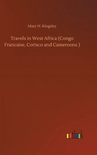 bokomslag Travels in West Africa (Congo Francaise, Corisco and Cameroons )