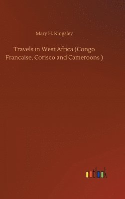 bokomslag Travels in West Africa (Congo Francaise, Corisco and Cameroons )