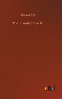 bokomslag The Spanish Tragedie