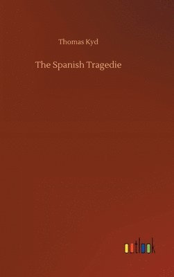 Thomas Kyd - Spanish Tragedie, Inbunden
