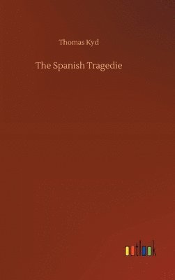 bokomslag The Spanish Tragedie