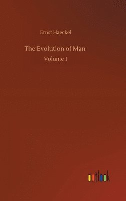 Ernst Haeckel - Evolution of Man, Inbunden