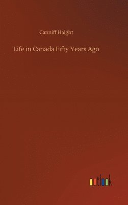 bokomslag Life in Canada Fifty Years Ago