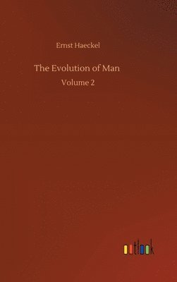 Ernst Haeckel - Evolution of Man, Inbunden
