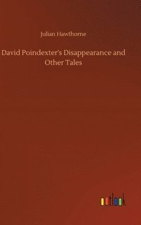 bokomslag David Poindexter's Disappearance and Other Tales