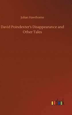 bokomslag David Poindexter's Disappearance and Other Tales