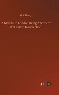 bokomslag March On London Being A Story of Wat Tyler's Insurrection