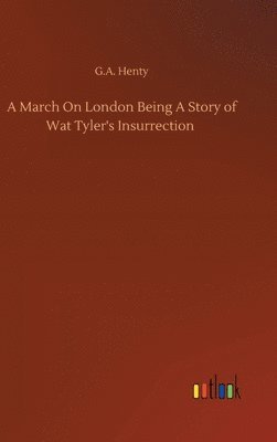 bokomslag March On London Being A Story of Wat Tyler's Insurrection