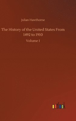 Julian Hawthorne - History of the United States From 1492 to 1910, Inbunden