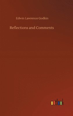 Edwin Lawrence Godkin - Reflections and Comments, Inbunden
