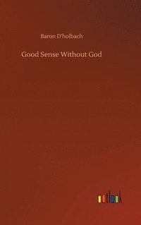 bokomslag Good Sense Without God