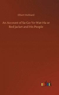 bokomslag An Account of Sa-Go-Ye-Wat-Ha or Red Jacket and His People