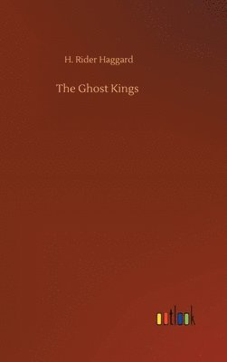 H Rider Haggard, H. Rider Haggard - Ghost Kings, Inbunden