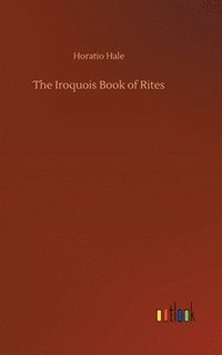 bokomslag The Iroquois Book of Rites