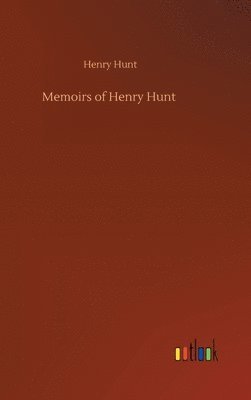 bokomslag Memoirs of Henry Hunt