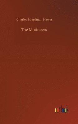 Charles Boardman Hawes - Mutineers, Inbunden