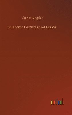 Charles Kingsley - Scientific Lectures and Essays, Inbunden