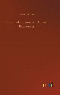 bokomslag Industrial Progress and Human Economics