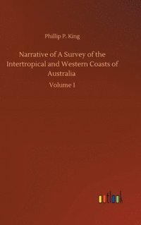 bokomslag Narrative of A Survey of the Intertropical and Western Coasts of Australia