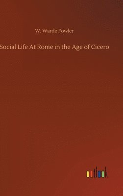 Social Life At Rome in the Age of Cicero
