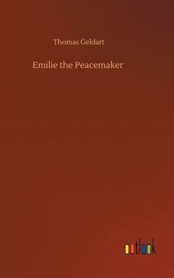 Thomas Geldart - Emilie the Peacemaker, Inbunden