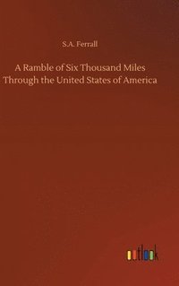 bokomslag A Ramble of Six Thousand Miles Through the United States of America
