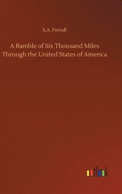 bokomslag A Ramble of Six Thousand Miles Through the United States of America