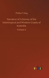 bokomslag Narrative of A Survey of the Intertropical and Western Coasts of Australia