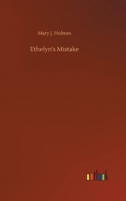 Mary J Holmes, Mary J. Holmes - Ethelyn's Mistake, Inbunden