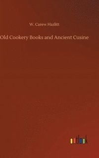 bokomslag Old Cookery Books and Ancient Cusine